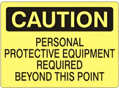 PERSONAL PROTECTIVE EQUIPMENT REQUIRED BEYOND THIS POINT - CAUTION SIGN, 10X14, Plastic (.040)