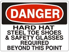 HARD HAT STEEL TOE SHOES & SAFETY GLASSES REQUIRED BEYOND THIS - DANGER SIGN, 10X14, Plastic (.040)