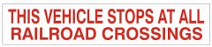 THIS VEHICLE STOPS AT ALL RAILROAD CROSSINGS, 4X20, Adhesive Vinyl